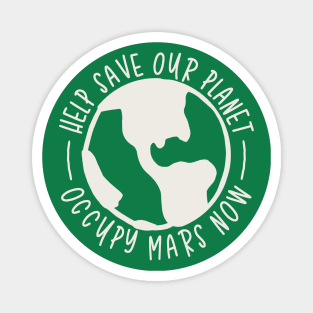 Help Save Our Planet - Occupy Mars Now Magnet